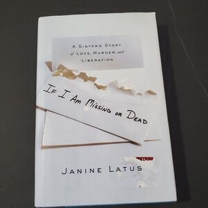 If I Am Missing or Dead : A Sister's Story of Love Murder & Liberation Hardcover